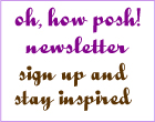 oh, how posh! newsletter oh, how posh! newsletter
